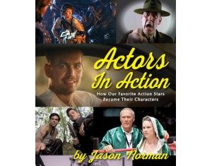 How to Become an Action Film Actor, As Told by Your Favorite Stars — BearManor Media