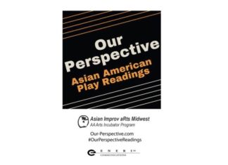 Asian Improv aRTS Midwest Presents Rdg 4 “Our Perspective” Asian Am. Play Rdgs 10/22/18 Steppenwolf — Asian Improv aRTS Midwest / Our Perspective